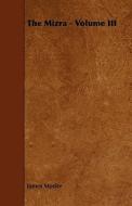 The Mizra - Volume Iii di James Morier edito da Read Books