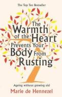 The Warmth of the Heart Prevents Your Body from Rusting di Marie de Hennezel edito da Pan Macmillan
