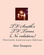 TV Smith's TV Times (No Relation): Thirtieth Anniversary Edition di Dave Thompson edito da Createspace Independent Publishing Platform
