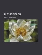 In The Fields di Mary E. N. Hatheway edito da General Books Llc