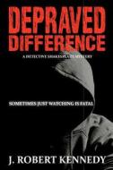 Depraved Difference: A Detective Shakespeare Mystery di J. Robert Kennedy edito da Createspace