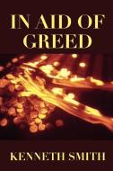 In Aid of Greed di Kenneth Smith edito da Xlibris