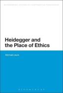 Heidegger and the Place of Ethics di Michael Lewis edito da BLOOMSBURY 3PL