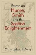 Essays on Hume, Smith and the Scottish Enlightenment di Christopher J. Berry edito da EDINBURGH UNIV PR