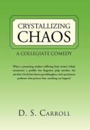Crystallizing Chaos di D S Carroll edito da Xlibris Corporation