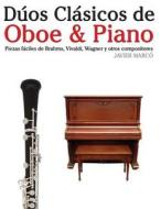 Duos Clasicos de Oboe & Piano: Piezas Faciles de Brahms, Vivaldi, Wagner y Otros Compositores di Javier Marco edito da Createspace