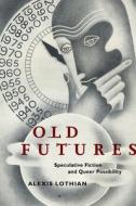 Old Futures di Alexis Lothian edito da New York University Press