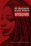 Re-Imagining Black Women di Nikol G. Alexander-Floyd edito da New York University Press