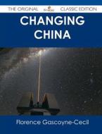 Changing China - The Original Classic Edition di Florence Gascoyne-Cecil edito da Emereo Classics