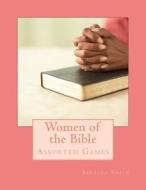 Women of the Bible: Assorted Games di Barbara Smith edito da Createspace