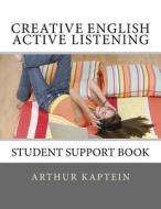 Creative English Active Listening: Student Support Book di Arthur Kaptein edito da Createspace
