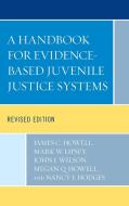 A Handbook for Evidence-Based Juvenile Justice Systems di James C. Howell, Mark W. Lipsey, John J. Wilson edito da LEXINGTON BOOKS