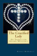The Crucified Lady di MR Robert McDowell edito da Createspace