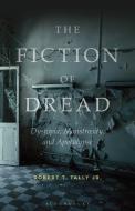 The Fiction of Dread: Dystopia, Monstrosity, and Apocalypse di Robert T. Tally Jr edito da BLOOMSBURY ACADEMIC