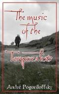 The Music of the Temporalists: Pocket-Size Edition di Andre Pogoriloffsky edito da Createspace Independent Publishing Platform