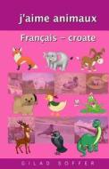 J'Aime Animaux Francais - Croate di Gilad Soffer edito da Createspace