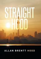 Straight Hood di Allan Brentt Hood edito da Xlibris