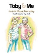 Toby & Me di Laurie Diane Hornsby edito da Xlibris