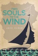 Two Souls to the Wind di Jack Sloan edito da FriesenPress