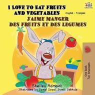 I Love to Eat Fruits and Vegetables J'aime manger des fruits et des legumes di Shelley Admont, Kidkiddos Books edito da KidKiddos Books Ltd.