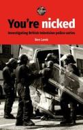 You're Nicked: Investigating British Television Police Series di Ben Lamb edito da MANCHESTER UNIV PR