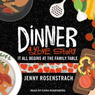 Dinner: A Love Story: It All Begins at the Family Table di Jenny Rosenstrach edito da Tantor Audio