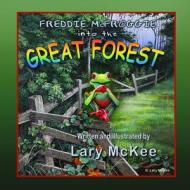Freddie McFroggie Into the Great Forest di Lary McKee edito da Createspace Independent Publishing Platform