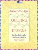 Follow-The-Line Quilting Designs: Full-Size Patterns for Blocks and Borders di Mary Covey edito da Martingale and Company