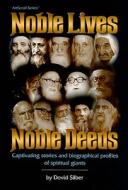 Noble Lives Noble Deeds: Captivating Stories and Biographical Profiles of Spiritual Giants di Dovid Silber edito da Mesorah Publications, Limited