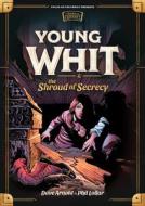 Young Whit and the Shroud of Secrecy di Dave Arnold, Phil Lollar edito da FOCUS ON THE FAMILY