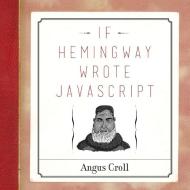 If Hemingway Wrote Javascript di Angus Croll edito da No Starch Press,US
