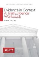 Evidence in Context: A Trial Evidence Workbook di Robert P. Burns, Steven Lubet, Richard E. Moberly edito da ASPEN PUBL