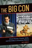 The Big Con: Great Hoaxes, Frauds, Grifts, and Swindles in American History di Nate Hendley edito da ABC CLIO