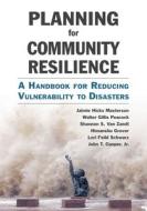 Planning for Community Resilience di Jaimie Hicks Masterson, Walter Gillis Peacock, Shannon S. van Zandt, Himanshu Grover, Lori Feild Schwarz, John Cooper edito da Island Press