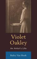 Violet Oakley di Bailey van Hook edito da University of Delaware Press
