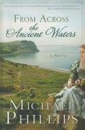 From Across the Ancient Waters di Michael Phillips edito da Barbour Publishing