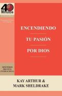 Encendiendo Tu Pasion Por Dios / Ignite Your Passion for God di Kay Arthur, Mark Sheldrake edito da PRECEPT MINSTRIES INTL