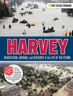 Harvey: Devastation, Courage, and Recovery in the Eye of the Storm di The Texas Tribune edito da TRIUMPH BOOKS