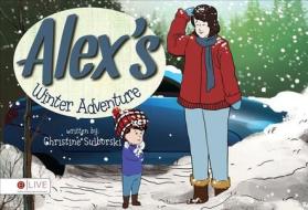 Alex's Winter Adventure di Christine Sulborski edito da Tate Publishing & Enterprises