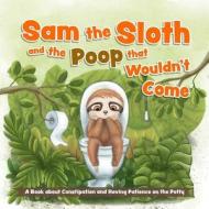 Sam The Sloth And The Poop That Wouldn't Come di Editors of Ulysses Press edito da Ulysses Press