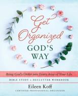 Get Organized God's Way: Bring God's Order into Every Area of Your Life di Eileen Koff edito da REDEMPTION PR