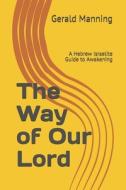 The Way of Our Lord: A Hebrew Israelite Guide to Awakening di Gerald Ernest Manning edito da WALDORF PUB