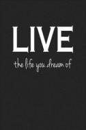 Live the Life You Dream of: A 6x9 Inch Matte Softcover Journal Notebook with 120 Blank Lined Pages and a Uplifting Posit di Getthread Journals edito da LIGHTNING SOURCE INC