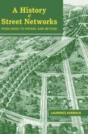A History of Street Networks di Laurence Aurbach edito da Pedshed Press