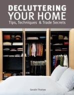 Decluttering Your Home: Tips, Techniques and Trade Secrets di Geralin Thomas edito da Firefly Books