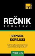 Srpsko-Korejski Tematski Recnik - 7000 Korisnih Reci di Andrey Taranov edito da T&P BOOKS