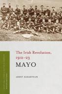Mayo: The Irish Revolution, 1912-23 di Joost Augusteijn edito da FOUR COURTS PR