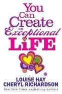 You Can Create an Exceptional Life di Cheryl Richardson, Louise Hay edito da Hay House UK Ltd