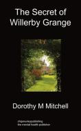 The Secret of Willerby Grange di Dorothy M Mitchell edito da Chipmunkapublishing