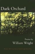 Dark Orchard di William Wright edito da Texas Review Press